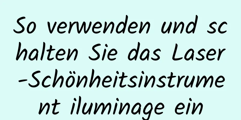 So verwenden und schalten Sie das Laser-Schönheitsinstrument iluminage ein