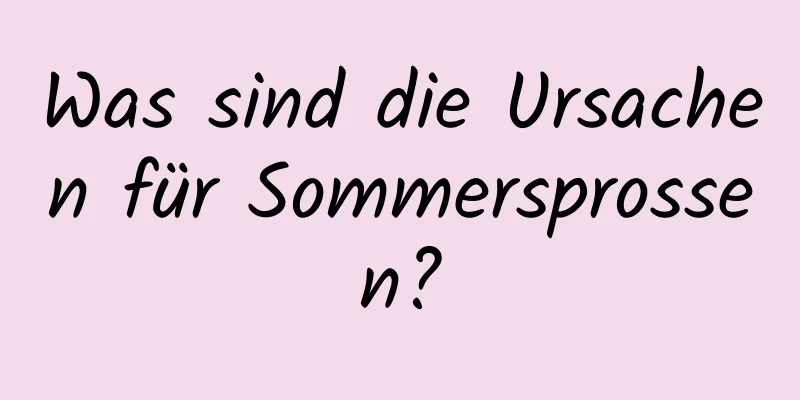 Was sind die Ursachen für Sommersprossen?