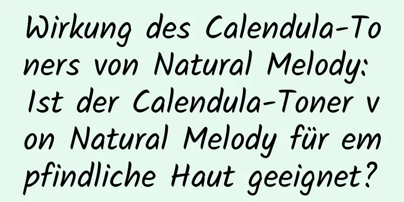 Wirkung des Calendula-Toners von Natural Melody: Ist der Calendula-Toner von Natural Melody für empfindliche Haut geeignet?