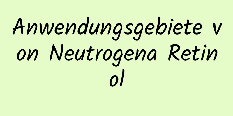 Anwendungsgebiete von Neutrogena Retinol
