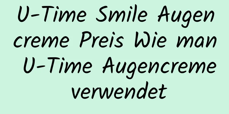 U-Time Smile Augencreme Preis Wie man U-Time Augencreme verwendet