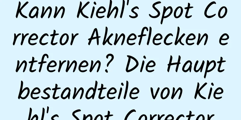 Kann Kiehl's Spot Corrector Akneflecken entfernen? Die Hauptbestandteile von Kiehl's Spot Corrector