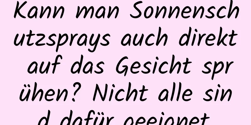 Kann man Sonnenschutzsprays auch direkt auf das Gesicht sprühen? Nicht alle sind dafür geeignet.