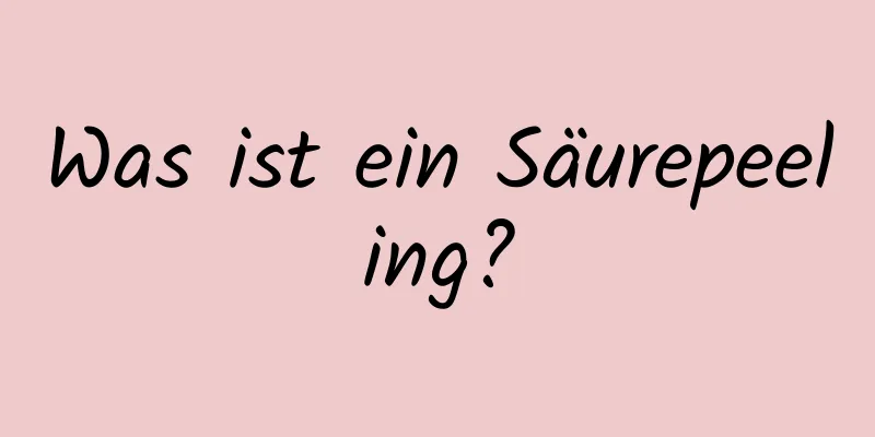 Was ist ein Säurepeeling?