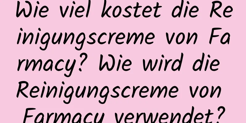 Wie viel kostet die Reinigungscreme von Farmacy? Wie wird die Reinigungscreme von Farmacy verwendet?