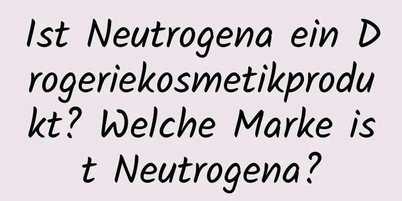 Ist Neutrogena ein Drogeriekosmetikprodukt? Welche Marke ist Neutrogena?