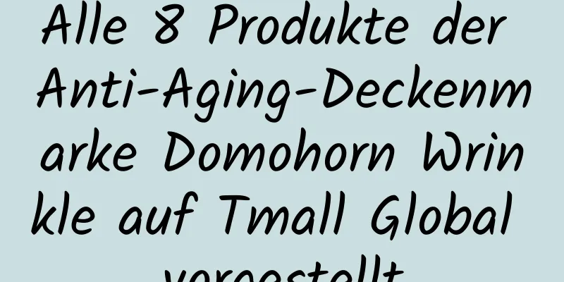 Alle 8 Produkte der Anti-Aging-Deckenmarke Domohorn Wrinkle auf Tmall Global vorgestellt
