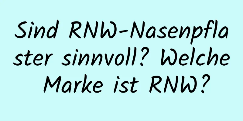 Sind RNW-Nasenpflaster sinnvoll? Welche Marke ist RNW?