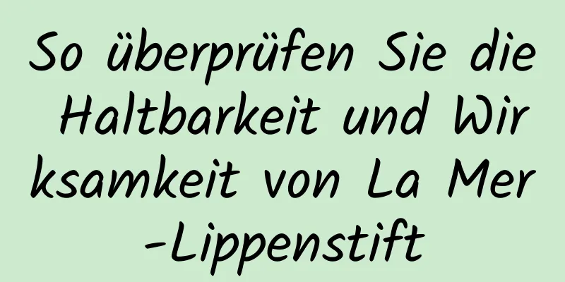 So überprüfen Sie die Haltbarkeit und Wirksamkeit von La Mer-Lippenstift