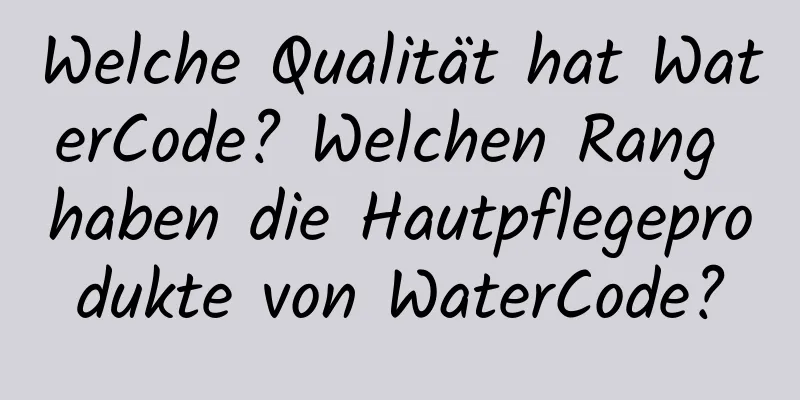 Welche Qualität hat WaterCode? Welchen Rang haben die Hautpflegeprodukte von WaterCode?