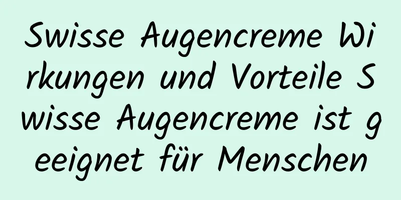 Swisse Augencreme Wirkungen und Vorteile Swisse Augencreme ist geeignet für Menschen