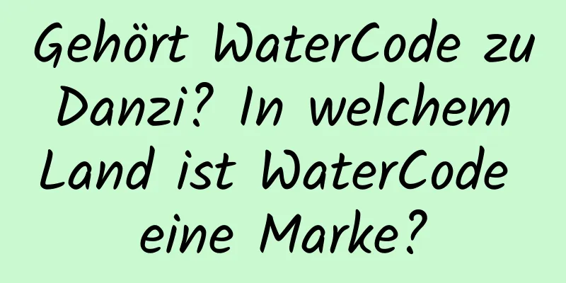Gehört WaterCode zu Danzi? In welchem ​​Land ist WaterCode eine Marke?