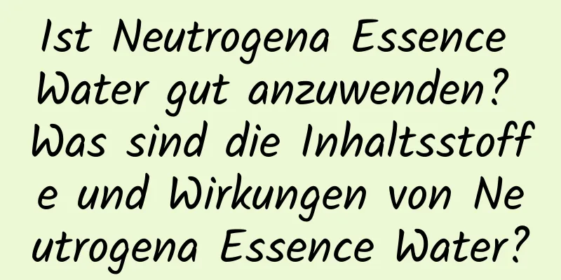 Ist Neutrogena Essence Water gut anzuwenden? Was sind die Inhaltsstoffe und Wirkungen von Neutrogena Essence Water?