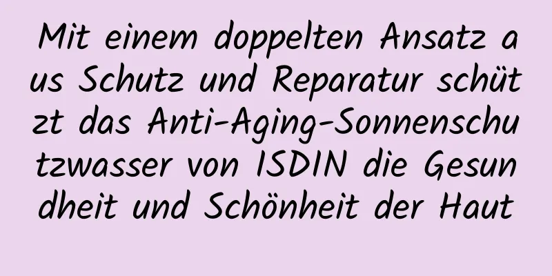 Mit einem doppelten Ansatz aus Schutz und Reparatur schützt das Anti-Aging-Sonnenschutzwasser von ISDIN die Gesundheit und Schönheit der Haut
