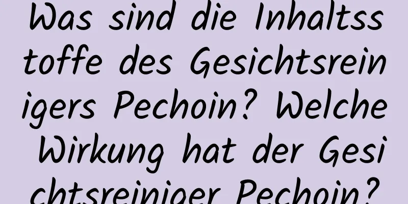 Was sind die Inhaltsstoffe des Gesichtsreinigers Pechoin? Welche Wirkung hat der Gesichtsreiniger Pechoin?
