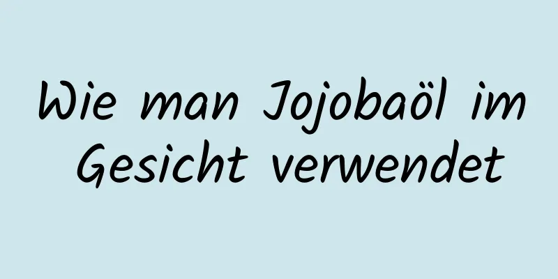Wie man Jojobaöl im Gesicht verwendet