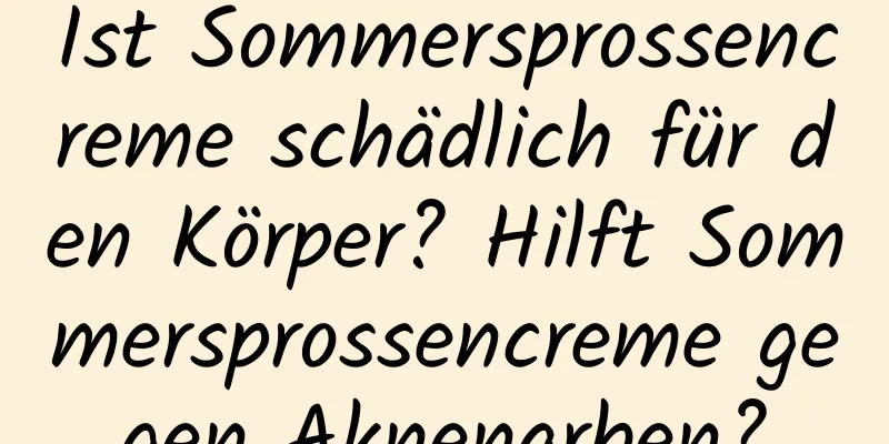 Ist Sommersprossencreme schädlich für den Körper? Hilft Sommersprossencreme gegen Aknenarben?