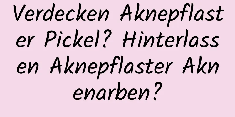 Verdecken Aknepflaster Pickel? Hinterlassen Aknepflaster Aknenarben?