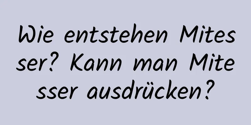 Wie entstehen Mitesser? Kann man Mitesser ausdrücken?