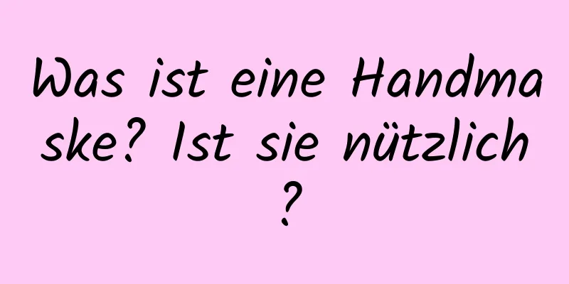 Was ist eine Handmaske? Ist sie nützlich?