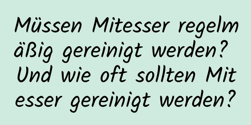 Müssen Mitesser regelmäßig gereinigt werden? Und wie oft sollten Mitesser gereinigt werden?