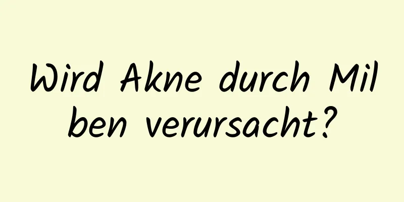 Wird Akne durch Milben verursacht?