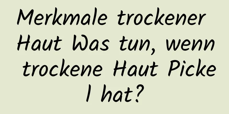 Merkmale trockener Haut Was tun, wenn trockene Haut Pickel hat?