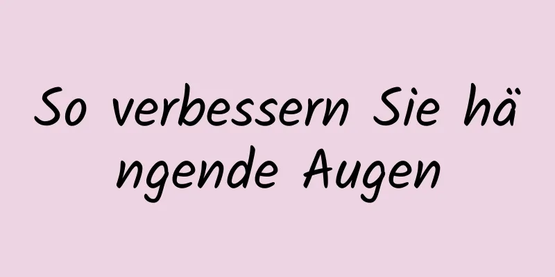 So verbessern Sie hängende Augen