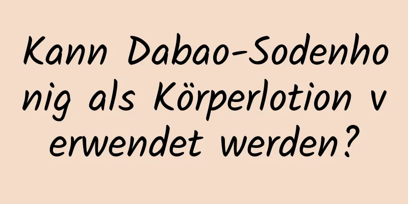 Kann Dabao-Sodenhonig als Körperlotion verwendet werden?