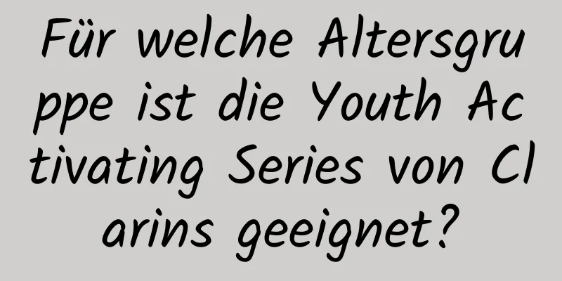 Für welche Altersgruppe ist die Youth Activating Series von Clarins geeignet?