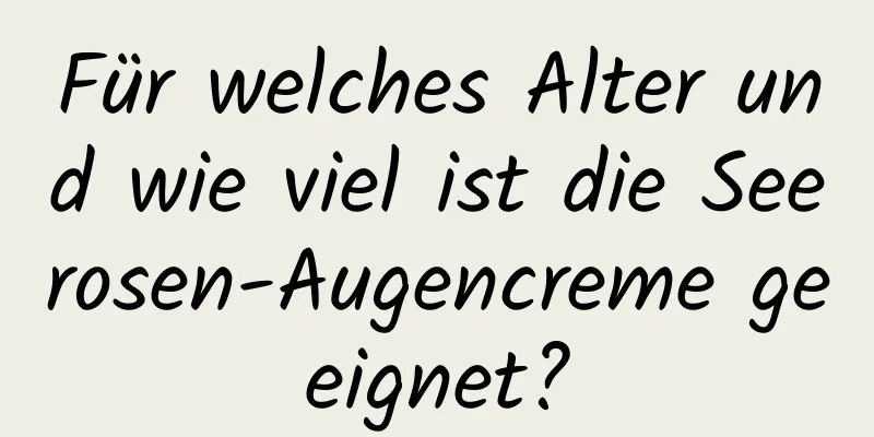Für welches Alter und wie viel ist die Seerosen-Augencreme geeignet?