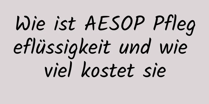 Wie ist AESOP Pflegeflüssigkeit und wie viel kostet sie