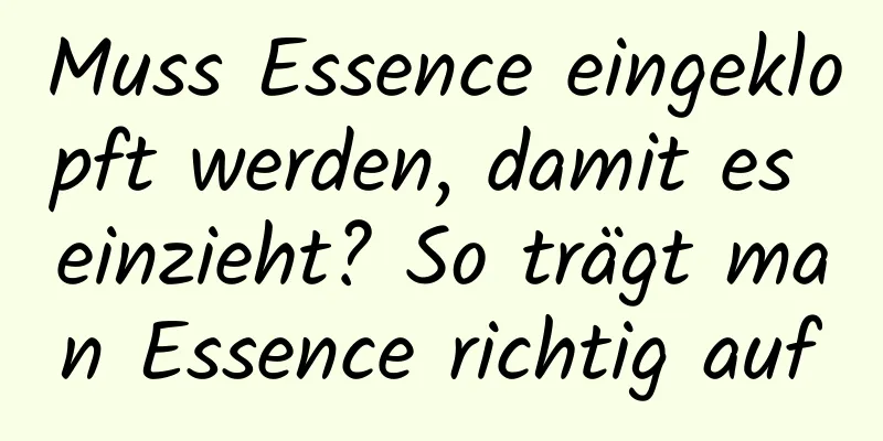 Muss Essence eingeklopft werden, damit es einzieht? So trägt man Essence richtig auf