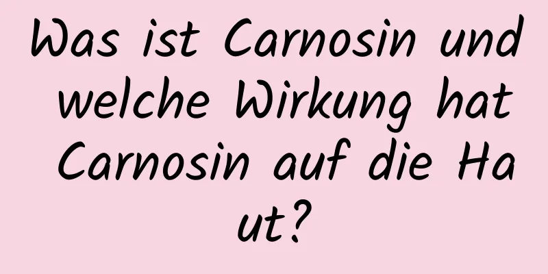 Was ist Carnosin und welche Wirkung hat Carnosin auf die Haut?
