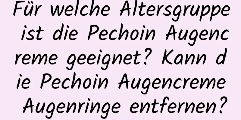 Für welche Altersgruppe ist die Pechoin Augencreme geeignet? Kann die Pechoin Augencreme Augenringe entfernen?