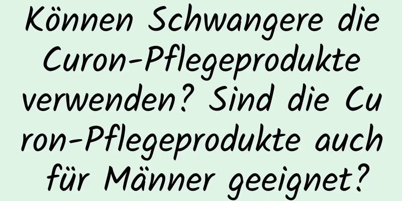 Können Schwangere die Curon-Pflegeprodukte verwenden? Sind die Curon-Pflegeprodukte auch für Männer geeignet?