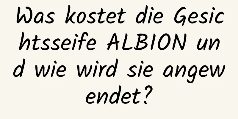 Was kostet die Gesichtsseife ALBION und wie wird sie angewendet?