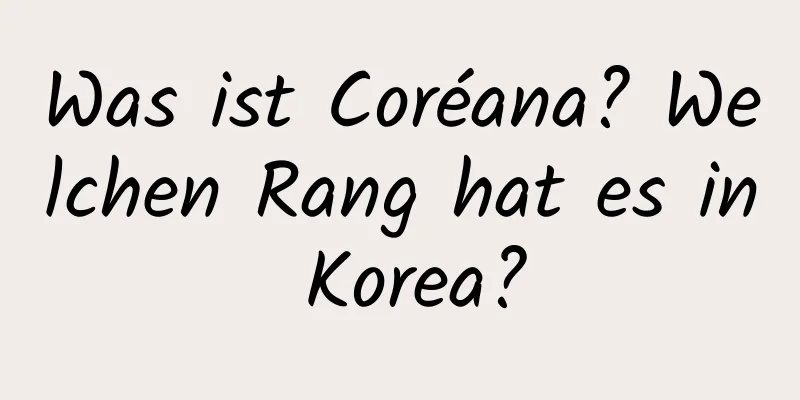 Was ist Coréana? Welchen Rang hat es in Korea?