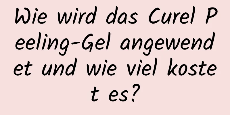 Wie wird das Curel Peeling-Gel angewendet und wie viel kostet es?