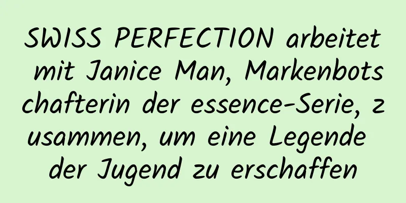 SWISS PERFECTION arbeitet mit Janice Man, Markenbotschafterin der essence-Serie, zusammen, um eine Legende der Jugend zu erschaffen