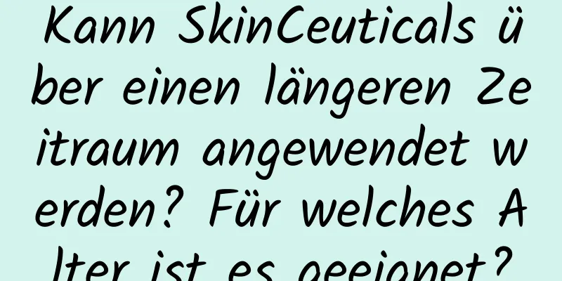Kann SkinCeuticals über einen längeren Zeitraum angewendet werden? Für welches Alter ist es geeignet?