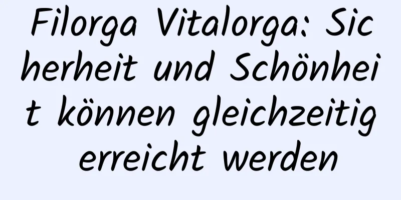 Filorga Vitalorga: Sicherheit und Schönheit können gleichzeitig erreicht werden