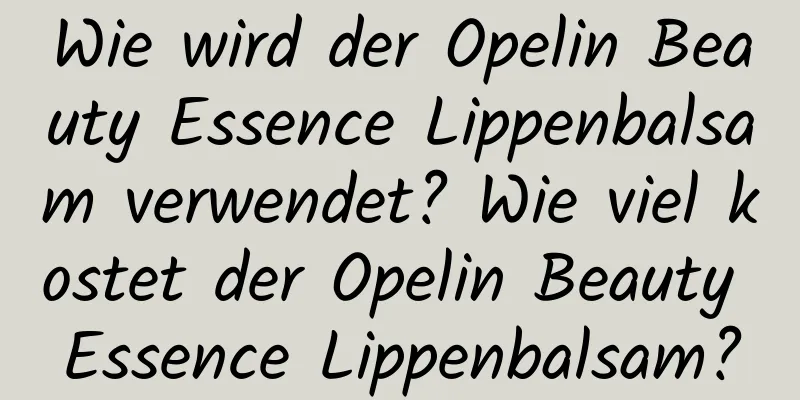 Wie wird der Opelin Beauty Essence Lippenbalsam verwendet? Wie viel kostet der Opelin Beauty Essence Lippenbalsam?