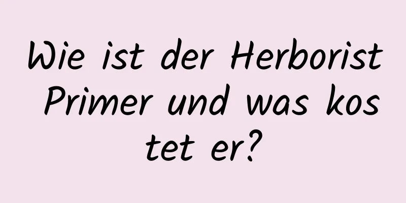 Wie ist der Herborist Primer und was kostet er?