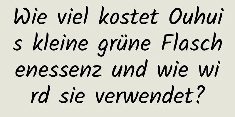 Wie viel kostet Ouhuis kleine grüne Flaschenessenz und wie wird sie verwendet?