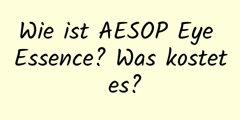 Wie ist AESOP Eye Essence? Was kostet es?