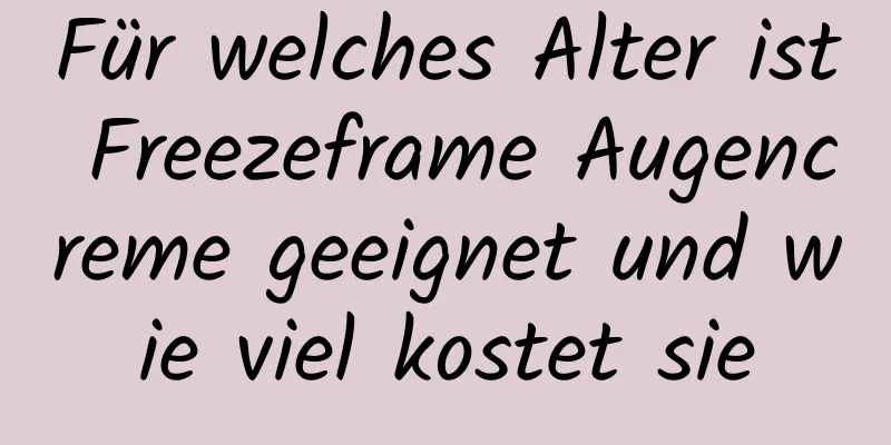 Für welches Alter ist Freezeframe Augencreme geeignet und wie viel kostet sie