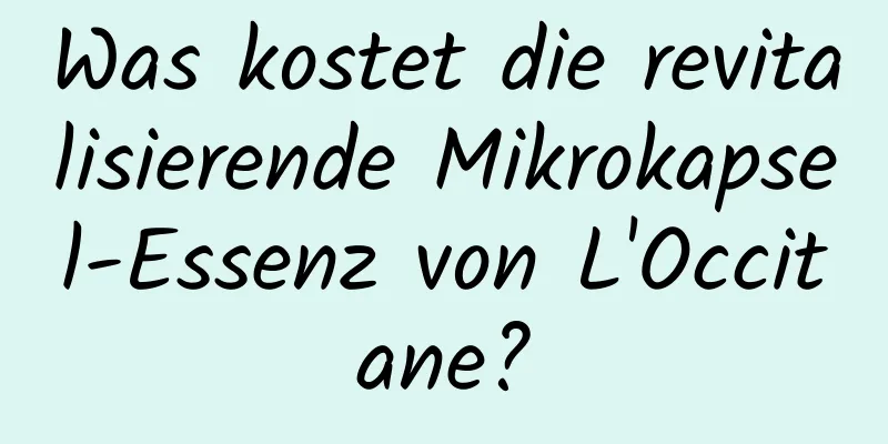 Was kostet die revitalisierende Mikrokapsel-Essenz von L'Occitane?