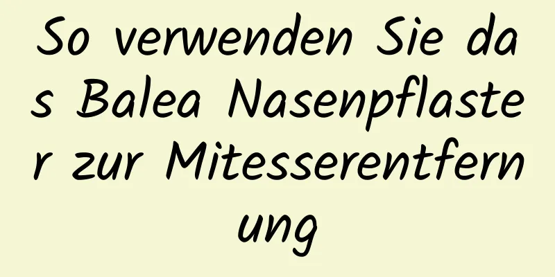 So verwenden Sie das Balea Nasenpflaster zur Mitesserentfernung