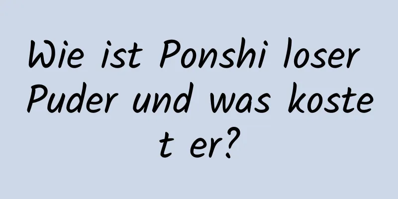 Wie ist Ponshi loser Puder und was kostet er?